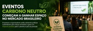 Eventos carbono neutro começam a ganhar espaço no mercado brasileiro